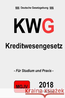 KWG Kreditwesengesetz: Kreditwesengesetz 2. M. G. J. V., Redaktion 9781506136622 Createspace