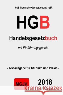 HGB - Handelsgesetzbuch: Handelsgesetzbuch M. G. J. V., Redaktion 9781506137063 Createspace