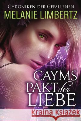 Cayms Pakt der Liebe Limbertz, Melanie 9781506137339 Createspace