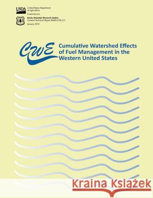 Cumulative Watershed Effects of Fuel Management in the Western United States United States Department of Agriculture 9781506139647 Createspace