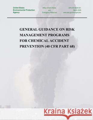 General Guidance on Risk Management Programs for Chemical Accident Prevention (40 CFR Part 68) Agency, U. S. Environmental Protection 9781506141039 Createspace