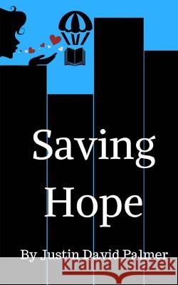 Saving Hope Justin Palmer 9781506141367 Createspace