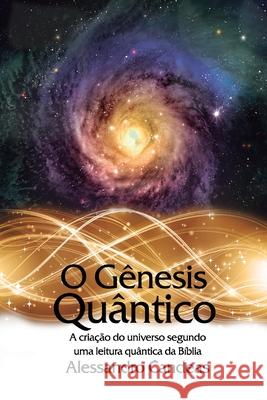 O Genesis Quantico: A criacao do universo segundo uma leitura quantica da Biblia Candeas, Alessandro 9781506141510