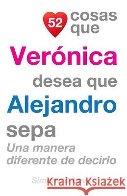 52 Cosas Que Verónica Desea Que Alejandro Sepa: Una Manera Diferente de Decirlo Simone 9781506141572