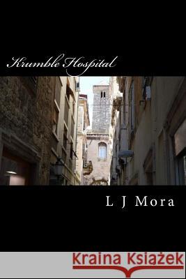 Krumble Hospital L. J. Mora 9781506142029 Createspace