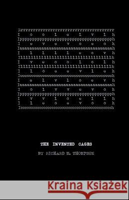 The Invented Cages: This museum of fractured thought is yours, for a while Thompson, Richard M. 9781506142678 Createspace