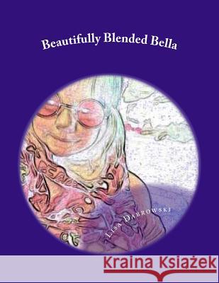 Beautifully Blended Bella: A Child's Insight On Divorce Dabrowski, Matthew James 9781506144269 Createspace