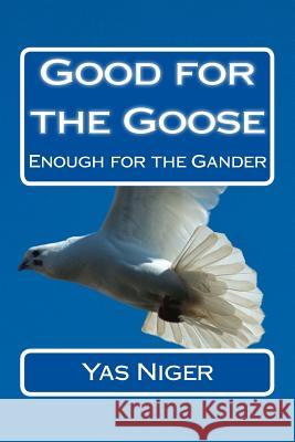 Good for the Goose: Enough for the Gander Yas Niger 9781506144863