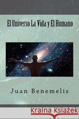 El Universo La Vida y El Humano Juan F. Benemelis 9781506145051 Createspace