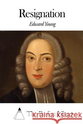 Resignation Edward Young The Perfect Library 9781506148557 Createspace