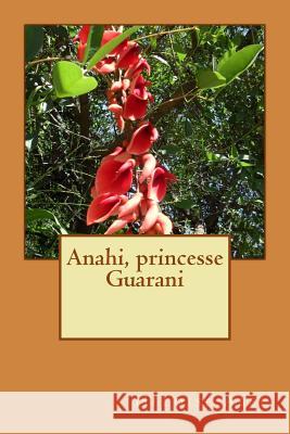 Anahi, princesse Guarani Abel, Heloise 9781506148632