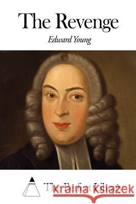 The Revenge Edward Young The Perfect Library 9781506148700 Createspace