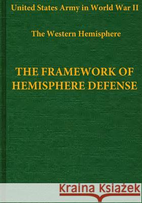The Western Hemisphere: The Framework of Hemisphere Defense Center of Military History United States 9781506148755 Createspace
