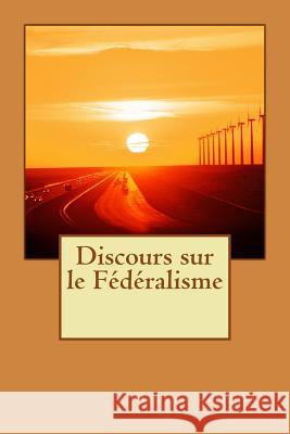 Discours sur le Federalisme Nadal, Oswald K. 9781506148779 Createspace