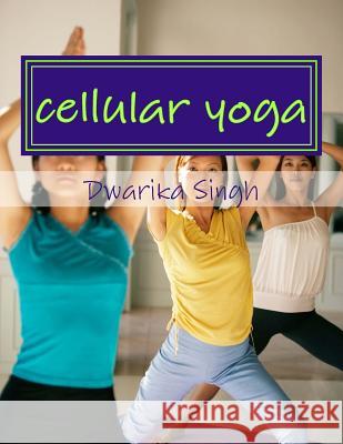 cellular yoga: Human immortality Part II Singh, Rishika 9781506149134