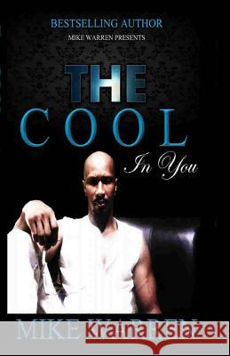 The Cool In You Warren, Mike 9781506152417 Createspace