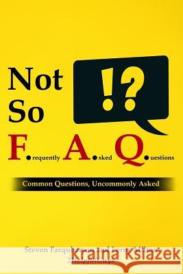 Not So Frequently Asked Questions: Common Questions, Uncommonly Asked Leroy Milton Steven Farquharson 9781506154398 Createspace