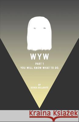 wyw: Part 1: You will know what to do. Dollahite, Derek 9781506158402 Createspace