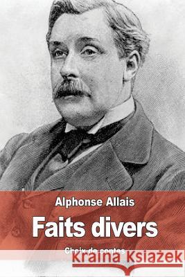 Faits divers: Choix de contes Allais, Alphonse 9781506163901 Createspace