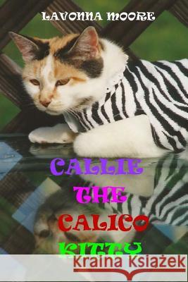 Callie The Calico Kitty Moore, Lavonna 9781506165172 Createspace