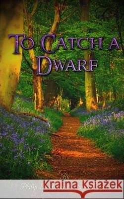 To Catch a Dwarf Philip Pohlman Samuel Garlick 9781506165806 Createspace