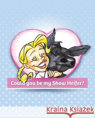 Could You Be My Show Heifer? Jamie-Rae Pittman Daniel Schneider 9781506166544 Createspace