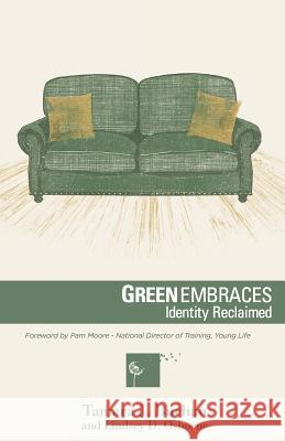 Green Embraces: Identity Reclaimed Tamara J. Buchan Andrew &. Brenda Emmert Lindsey D. Osborne 9781506166957 Createspace