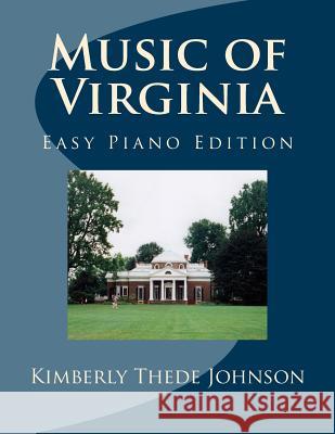 Music of Virginia: Easy Piano Edition Kimberly Thede Johnson 9781506167404 Createspace Independent Publishing Platform