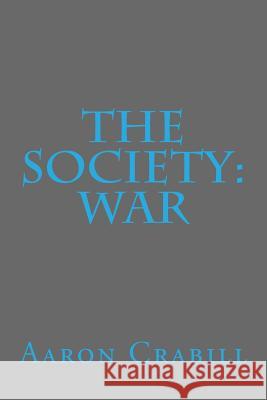 The Society: War Aaron S. Crabill 9781506167565 Createspace Independent Publishing Platform