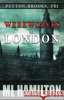 Werewolves in London: Peyton Brooks, FBI ML Hamilton 9781506167763 Createspace