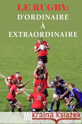 Le RUGBY: D'ordinaire a Extraordinaire: Un guide complet pour obtenir les meilleurs resultats Correa, Mariana 9781506168319 Createspace