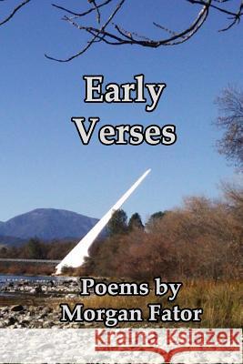 Early Verses: Poems by Morgan Fator Morgan Fator 9781506170091 Createspace