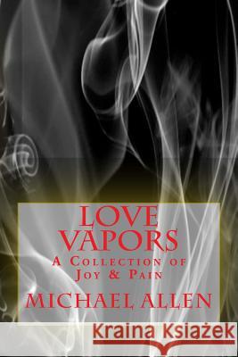 Love Vapors: a Collection of Joy & Pain Allen, Michael 9781506170190