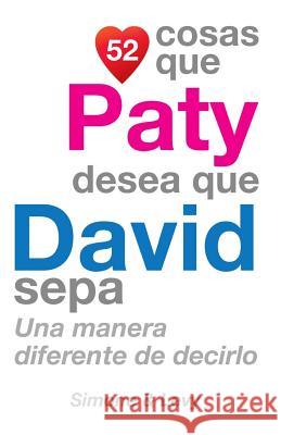 52 Cosas Que Paty Desea Que David Sepa: Una Manera Diferente de Decirlo J. L. Leyva Simone                                   Jay Ed. Levy 9781506172033 Createspace
