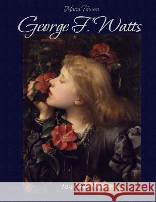 George F. Watts: 122 Colour Plates Maria Tsaneva Blago Kirov 9781506172620 Createspace