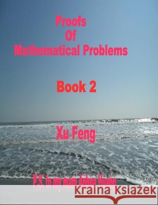 Proofs of Mathematical Problems Xu Feng 9781506173405 Createspace