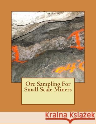 Ore Sampling For Small Scale Miners Jackson, Kerby 9781506173726 Createspace