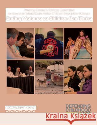 Ending Violence So Children Can Thrive Attorney General's Advisory Committee    U. S. Department of Justice 9781506174365 Createspace