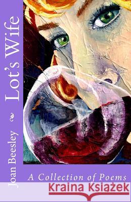 Lot's Wife: A Collection of Poems Joan Flynn Beesley Kimberly Beesley 9781506174891 Createspace