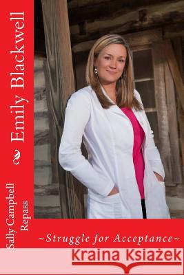 Emily Blackwell: Struggle for Acceptance Sally Campbell Repass 9781506176222 Createspace