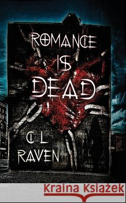 Romance Is Dead C. L. Raven Mark Stone 9781506177519