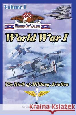 Wings of Valor - Volume 1: World War I C. Douglas Sterner 9781506178158 Createspace