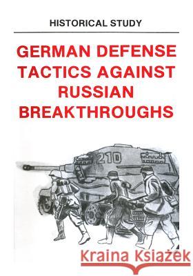 German Defense Tactics Against Russian Breakthroughs Center of Military History United States 9781506179469 Createspace