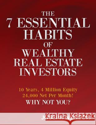 The 7 Essential Habits of Wealthy Real Estate Investors Joseph Neilson 9781506179537 Createspace