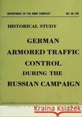 German Armored Traffic Control During the Russian Campaign Department of the Army 9781506179681 Createspace