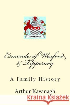 Esmonde of Wexford & Tipperary Arthur Kavanagh 9781506179834 Createspace