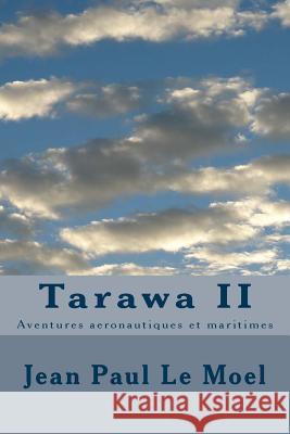Tarawa II: Aventures aeronautiques et maritimes Le Moel, Jean Paul 9781506180571 Createspace