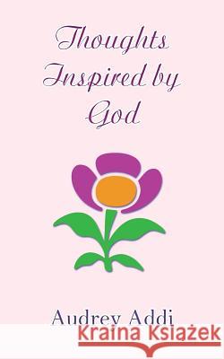 Thoughts Inspired By God Addi, Audrey 9781506181653 Createspace