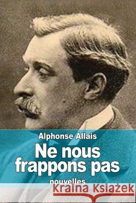 Ne nous frappons pas Allais, Alphonse 9781506182469 Createspace