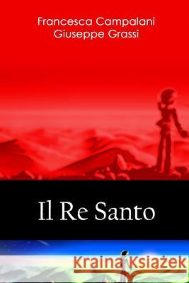 Il Re Santo Francesca Campalani Giuseppe Grassi 9781506183374 Createspace